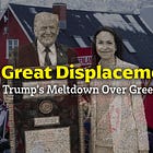 The Great Displacement: Behind Trump’s Meltdown Over Greenland