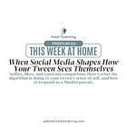 When Social Media Shapes How Your Tween Sees Themselves