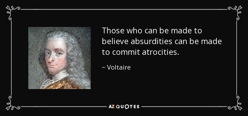 Voltaire quote: Those who can be made to believe absurdities can be...