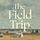 The Field Trip