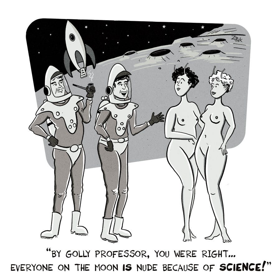 The entire panel is drawn in black and white and grayscale, as if taken from an old movie. The setting is the surface of the moon. A 1950s style rocket ship is parked in the background, while two men in comically inadequate spacesuits reminiscent of low-budget B-movie sci-fi costumes are staring at two nude women, looking like 50s pinup girls. Both go the women have antennae. One of the men is somehow smoking a pipe, while the other excitedly speaks to him. The caption reads “By Golly, professor, you were right… everyone on the moon is nude because of science!”