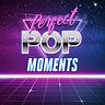 Perfect Pop Moments