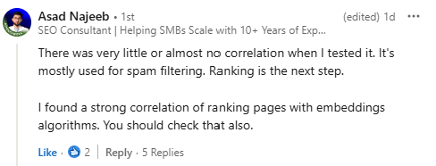 Linkedin comment saying: There was very little or almost no correlation when I tested it. It's mostly used for spam filtering. Ranking is the next step.   I found a strong correlation of ranking pages with embeddings algorithms. You should check that also.