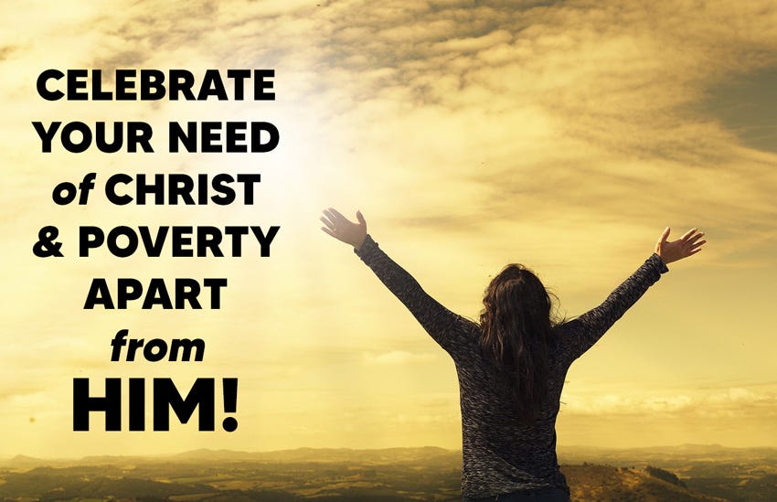 Celebrate Your Need of Christ... Celebrate Your Need of Christ...