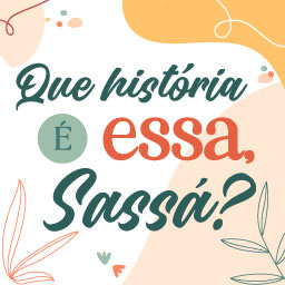 Que história é essa, Sassá? 