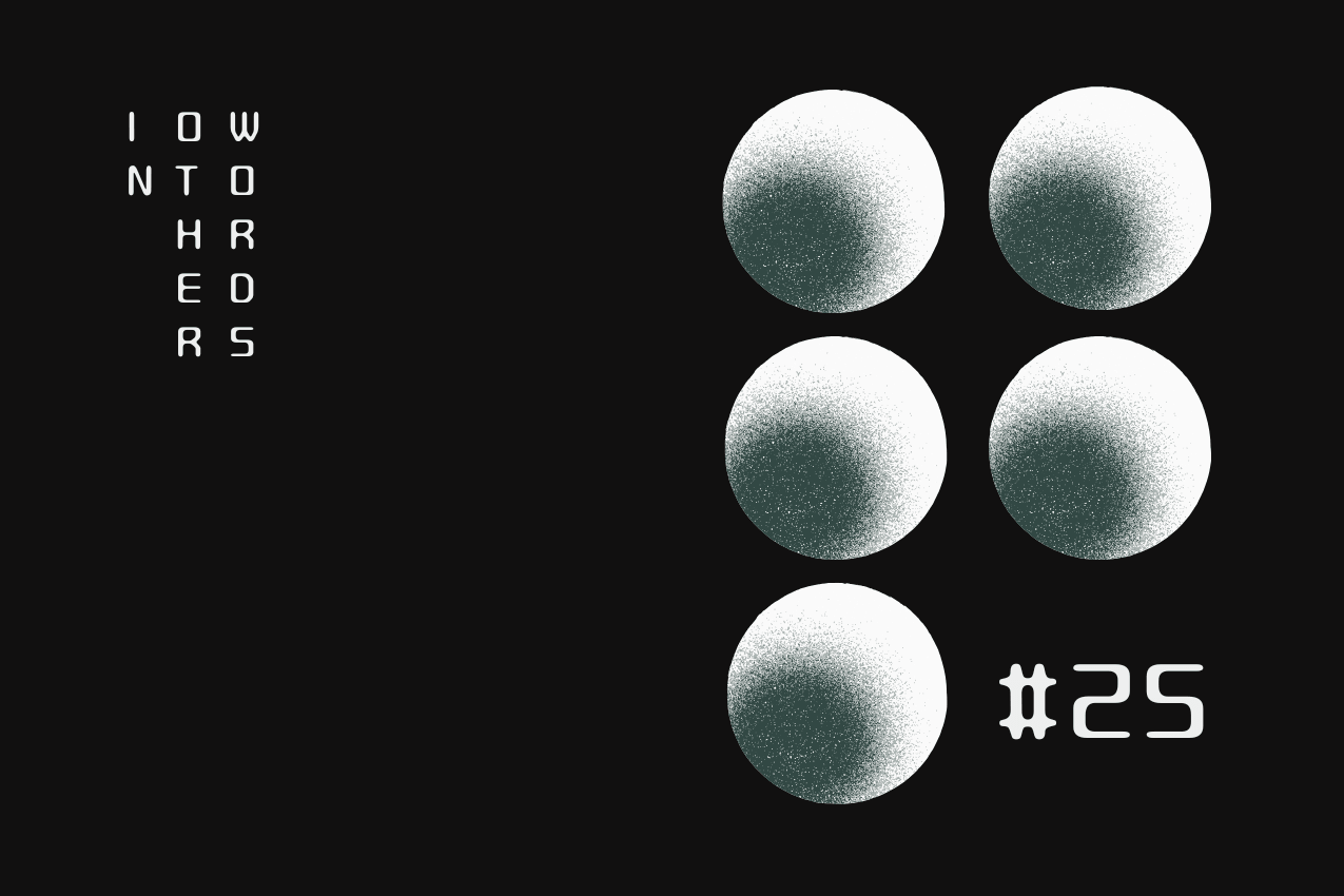 Title card featuring "In Other Words" in a vertical, three-column typographic layout on the left. To the right, there’s a geometric pattern of five spheres with a grainy, stippled gradient texture. In the bottom-right corner, the issue number is marked as #25. Part of the In Other Words series at The Subtext Review.