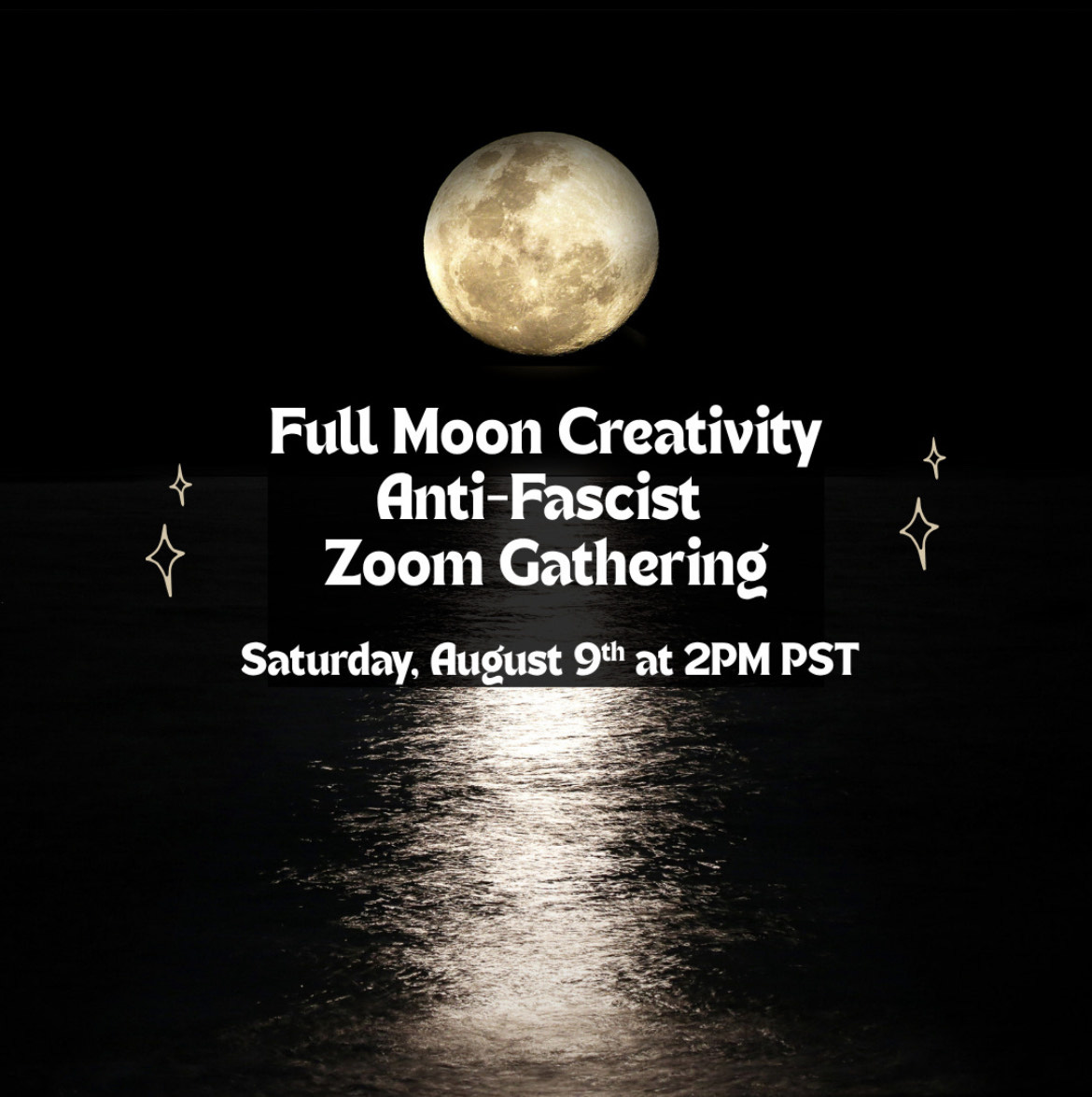 black background with a full moon on it. text says full moon creativity anti-fascist zoom gathering Saturday August 9th at 2pm)
