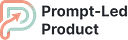 Prompt-Led Product | For PMs Building in the AI Era
