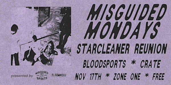 Starcleaner Reunion - presented by misguided spirits, Bloodsports, Crate