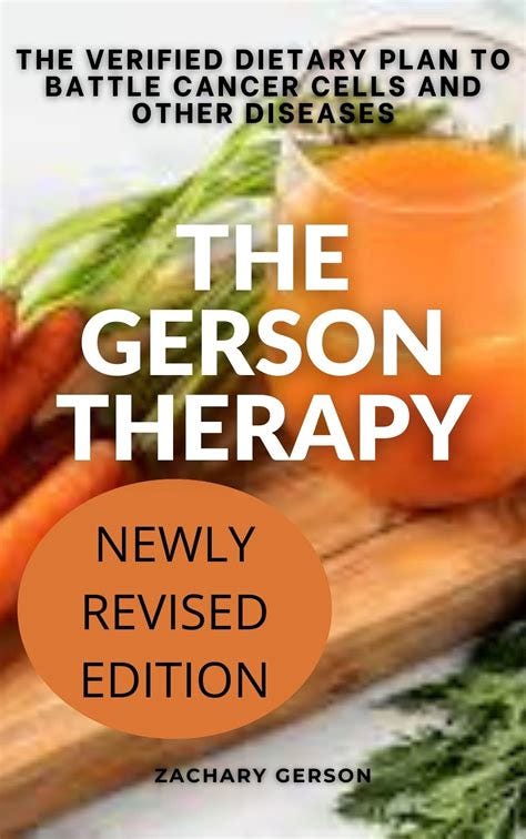THE GERSON THERAPY : THE VERIFIED DIETARY PLAN TO BATTLE CANCER CELLS ...