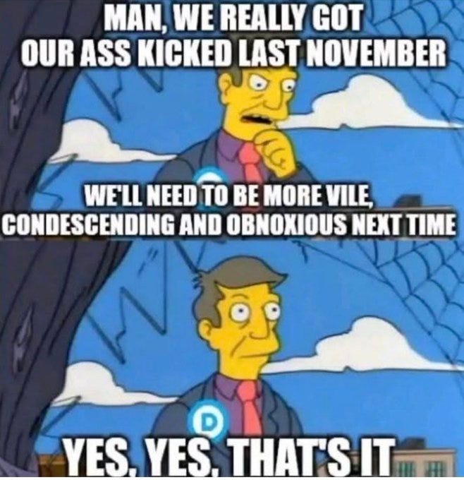 Two cartoon characters resembling Sideshow Bob in suits with red ties and blue D pins stand against a cloudy sky background one scratches head thoughtfully the other gestures emphatically speech bubbles read Man we really got our ass kicked last November Well need to be more vile condescending and obnoxious next time Yes yes thats it