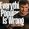 Everything Popular is Wrong