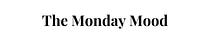 The Monday Mood