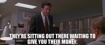 Image of They're sitting out there waiting to give you their money.