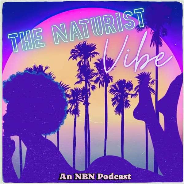 A vibrant, retro-style image with a purple and pink aesthetic, advertising "THE NATURIST Vibe" as "An NBN Podcast." The foreground features two dark purple silhouettes: a woman's head and shoulders on the left, looking up, and a pair of legs lying on her back, raised high on the right. In the center, several tall palm trees are silhouetted against a large, circular gradient background (pink to orange). The text "THE NATURIST" is in neon blue capital letters at the top, and "Vibe" is in a white, cursive script overlapping the circle. "An NBN Podcast" is centered in a yellow band at the bottom. A vibrant, retro-style image with a purple and pink aesthetic, advertising "THE NATURIST Vibe" as "An NBN Podcast." The foreground features two dark purple silhouettes: a woman's head and shoulders on the left, looking up, and a pair of legs lying on her back, raised high on the right. In the center, several tall palm trees are silhouetted against a large, circular gradient background (pink to orange). The text "THE NATURIST" is in neon blue capital letters at the top, and "Vibe" is in a white, cursive script overlapping the circle. "An NBN Podcast" is centered in a yellow band at the bottom.