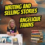 Writing & Selling Stories with Angelique Fawns