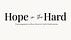 Hope in the Hard