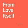From Love Itself