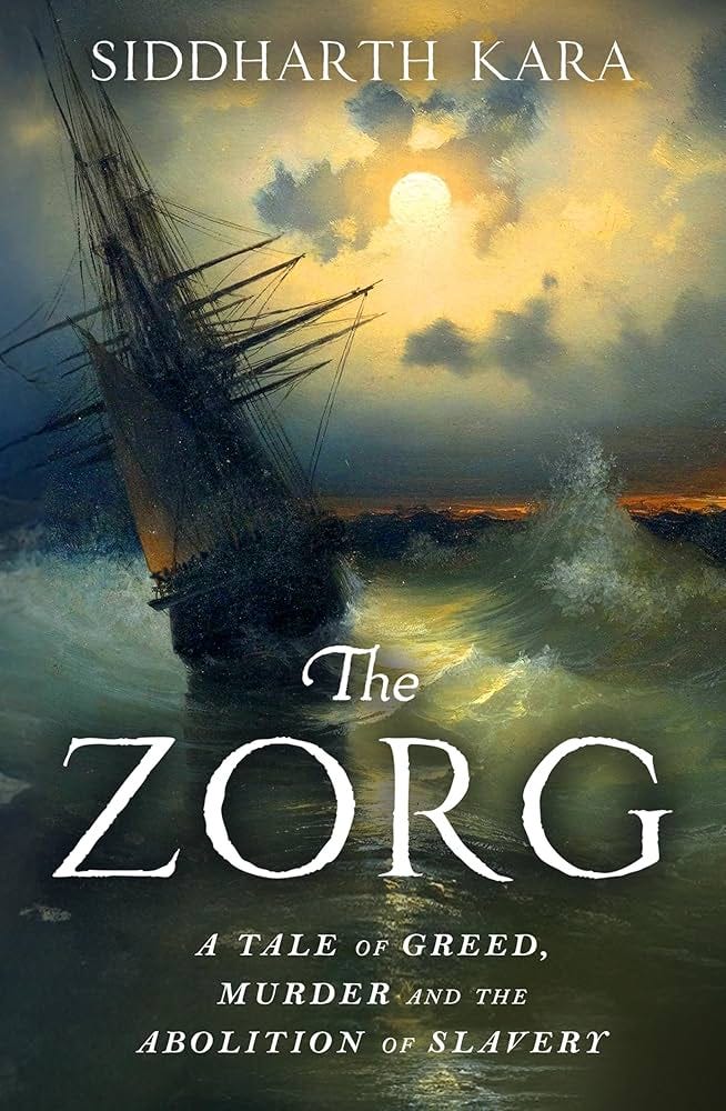 The Zorg: A Tale of Greed, Murder and the Abolition of Slavery from the  Bestselling Author and Pulitzer Prize Finalist: Amazon.co.uk: Kara,  Siddharth: 9781529964325: Books