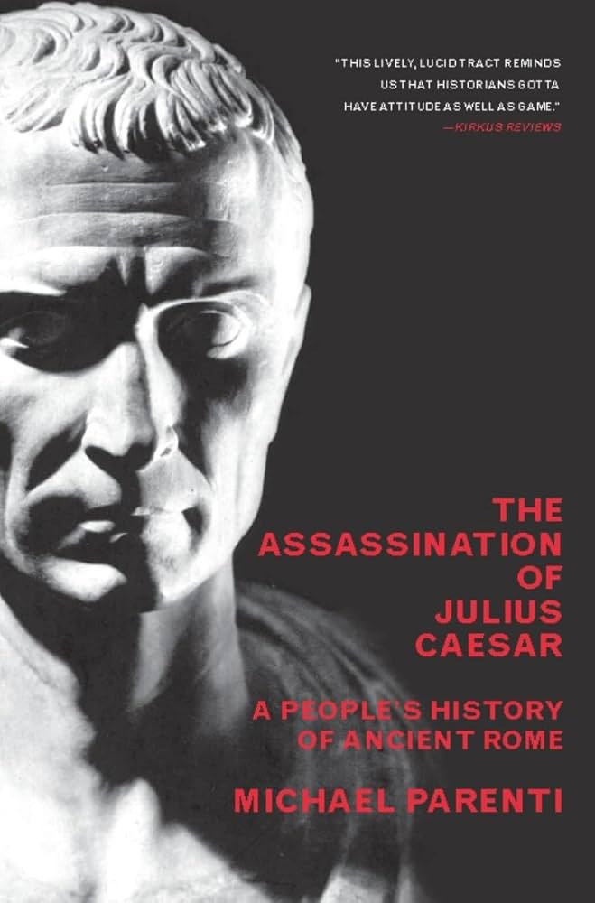 The Assassination Of Julius Caesar: A People's History Of Ancient Rome (New  Press People's History): Parenti, Michael: 9781565849426: Amazon.com: Books