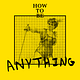 How to Be Anything
