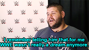 I remember telling him that for me WWE wasn’t really a dream anymore. Because—when I was a kid, it was a dream. But then when I started wrestling, it became a goal.﻿