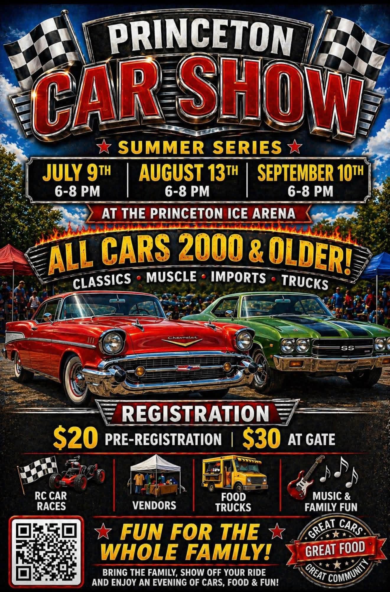 May be an image of car and text that says 'PRINCETON CAR SHOW MAMA SUMMER SERIES JULY 9TH AUGUST 13H SEPTEMBER 10TH 6-8PM 6-8 P 6-8 6-8PM 6-8 PM AT THE PRINCETON ICE ARENA ALL CARS 2000 & OLDER! CLASSICS MUSCLE IMPORTS TRUCKS REGISTRATION $20 PRE-REGISTRATION $30 AT GATE RC CAR RACES VENDORS FOOD TRUCKS MUSIC & FAMILY FUN GREAT CARS GREAT FOOD CREAT COMMUNI FUN FOR THE WHOLE FAMILY! BRING THE FAMILY, SHOW OFF YOUR RIDE AND ENJOY AN EVENING OF CARS, FOOD FUN!'