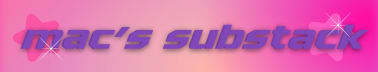 mac’s substack