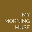 My Morning Muse