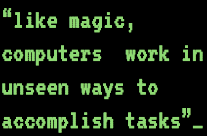Adler's participant: "Like magic, computers work in unseen ways to accomplish tasks."