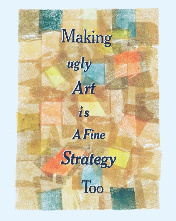 making ugly art is a fine strategy too