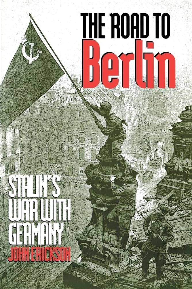 The Road to Berlin: Stalin`s War with Germany, Volume Two: Erickson, John:  9780300078138: Amazon.com: Books