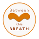 Between This Breath