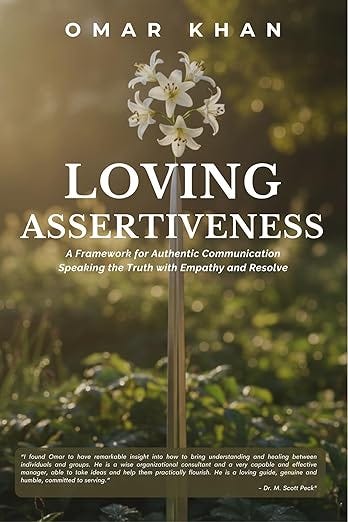 Loving Assertiveness: A Framework for Authentic Communication: Speaking the Truth with Empathy and Resolve