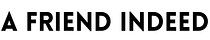 A Friend Indeed