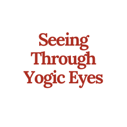 Seeing Through Yogic Eyes