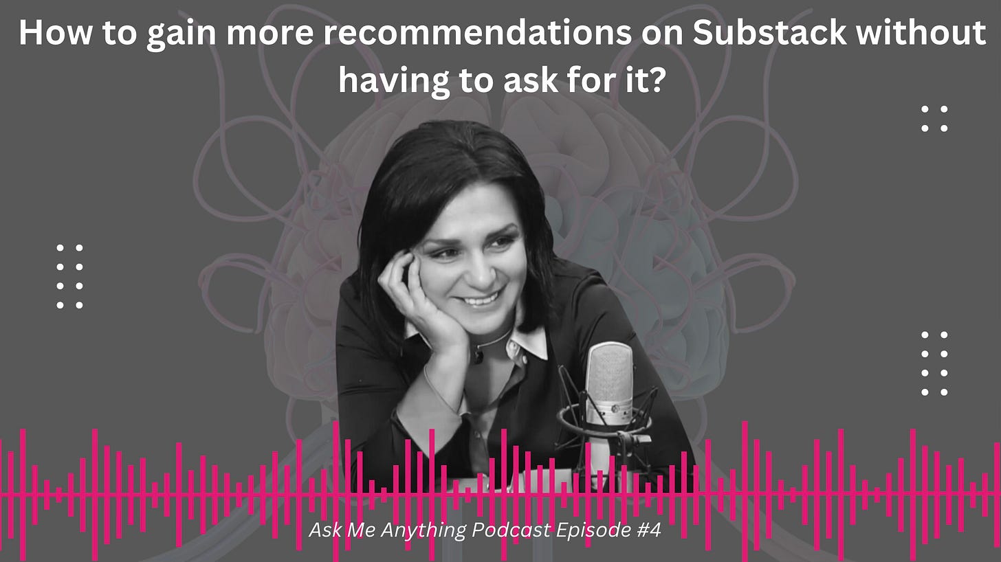 Ask me anything podcast episode 4 - How to gain more recommendations on Substack without having to ask for it?