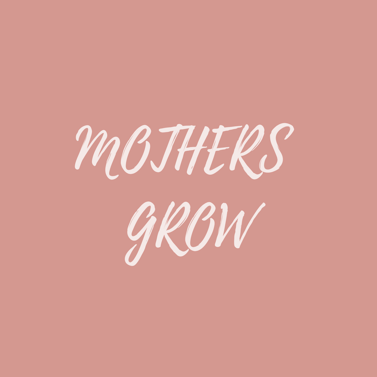 Mothers Grow