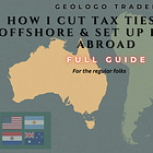 How I Cut Tax Ties, Went Offshore & Set Up for Life Abroad.