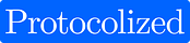 Protocolized