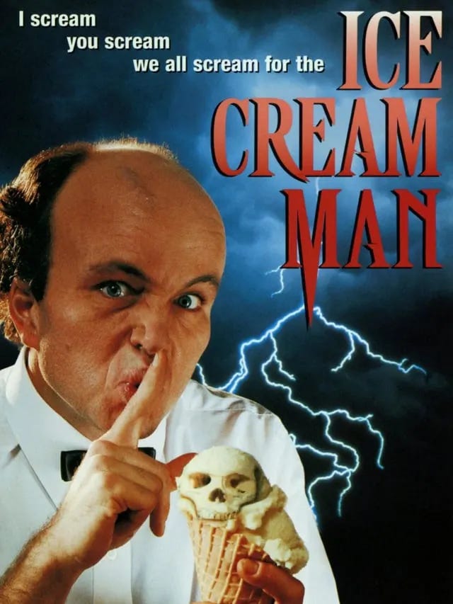 Poster for the 1995 film Ice Cream Man, actor Clive barker is posed with an index finger to his lips and holding an ice cream cone with a skull shaped scoop of vanilla. The text reads: I scream you scream we all scream for the Ice Cream Man Poster for the 1995 film Ice Cream Man, actor Clive barker is posed with an index finger to his lips and holding an ice cream cone with a skull shaped scoop of vanilla. The text reads: I scream you scream we all scream for the Ice Cream Man