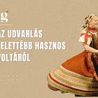 AZ UDVARLÁS FELETTÉBB HASZNOS VOLTÁRÓL