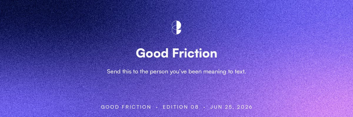 Better Half relational AI newsletter Good Friction