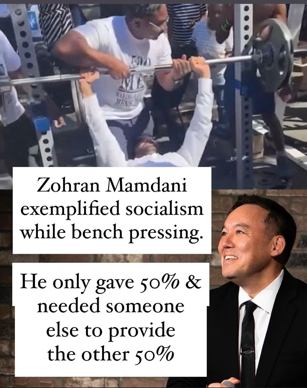May be a meme of 4 people, biceps, people bodybuilding, people standing, bench, barbell and text that says 'Zohran Mamdani exemplified socialism while bench pressing. He only gave 50% & needed someone else to provide the other 50%'