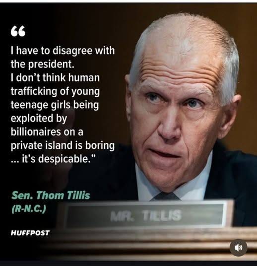 May be an image of 1 person and text that says 'have to disagree with the president. I don't think human trafficking of young teenage girls being exploited by billionaires on a private island is boring ...it's despicable." Sen. Thom Tillis (R-N.C.) HUFFPOST MR. TILLIS'