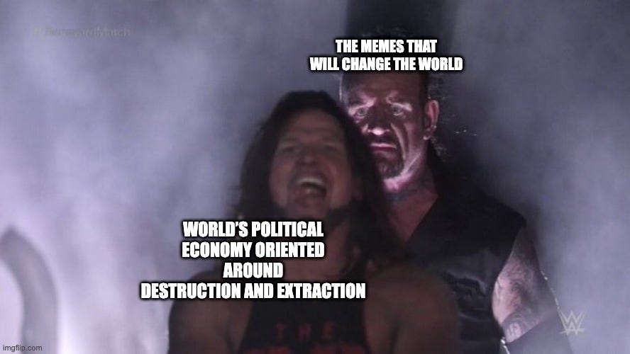 The Undertaker looming behind a wrestler, labelled "The memes that will change the world," behind "World's political economy oriented around destruction and extraction."