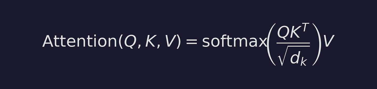 Attention(Q, K, V) = softmax(QK^T / sqrt(d_k)) V Attention(Q, K, V) = softmax(QK^T / sqrt(d_k)) V