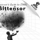 Beginner's Guide to Bittensor (TAO)