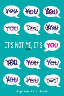 It's Not Me, It's You by Stephanie Kate Strohm It's Not Me, It's You by Stephanie Kate Strohm