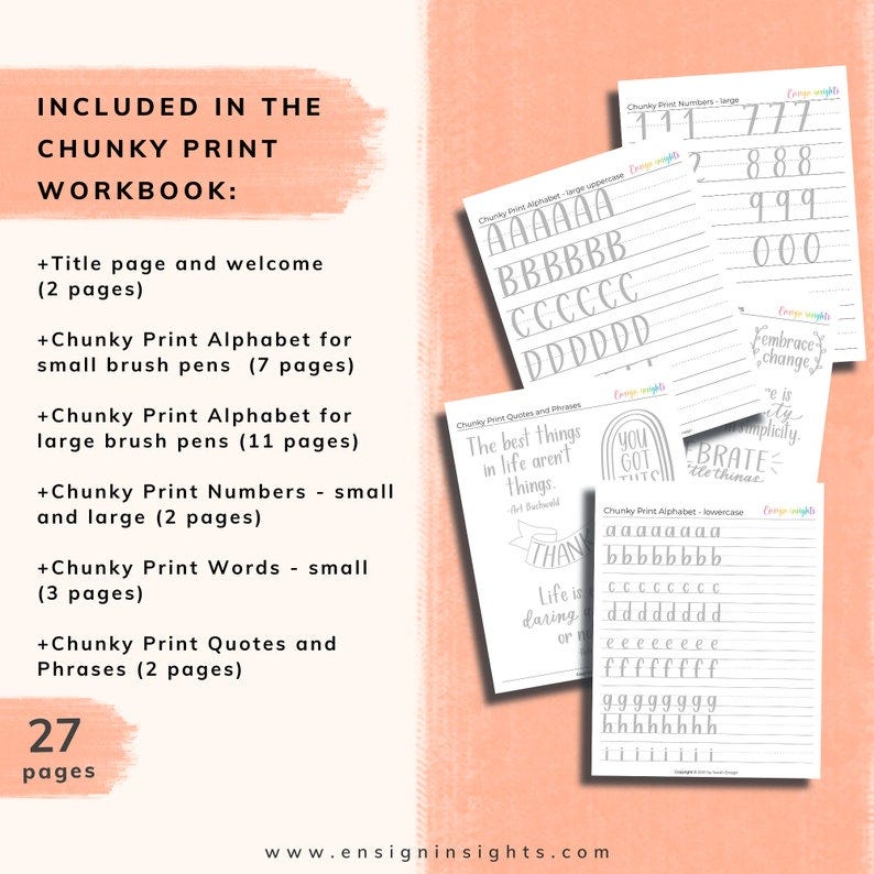 May include: A printable workbook for practicing chunky print lettering. The workbook includes alphabet pages for both small and large brush pens, number pages, word pages, and quote pages. The workbook contains 27 pages in total.